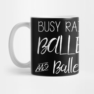 Busy Raising Ballers And Ballerinas Mug